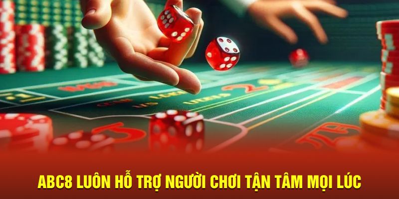 ABC8 luôn hỗ trợ người chơi tận tâm mọi lúc