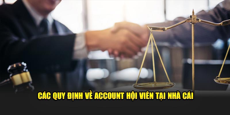 Các quy định về account hội viên tại nhà cái