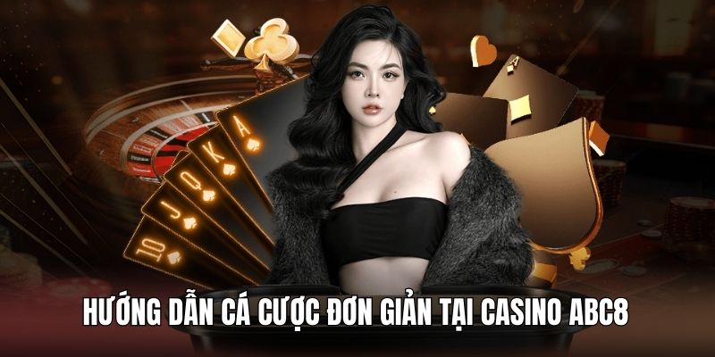 Cách thức chơi game casino ABC8 siêu dễ