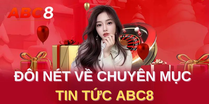 Đôi nét về chuyên mục tin tức abc8