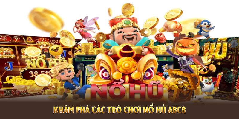 Khám phá các trò chơi Nổ hũ ABC8 hấp dẫn tại nhà cái