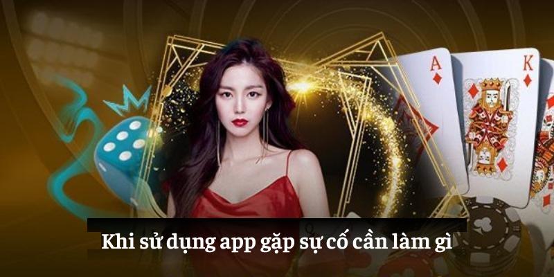 Khi sử dụng app gặp sự cố cần làm gì