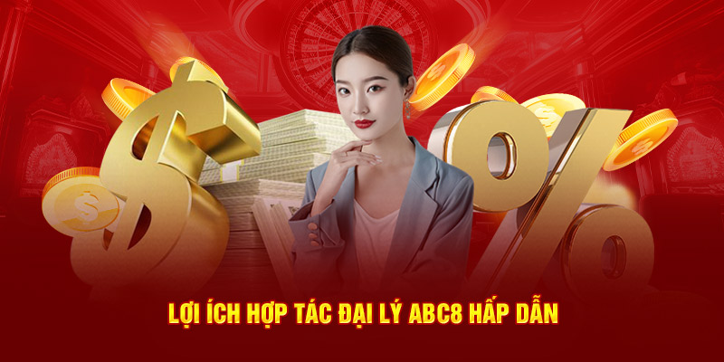 Lợi ích hợp tác đại lý ABC8 hấp dẫn