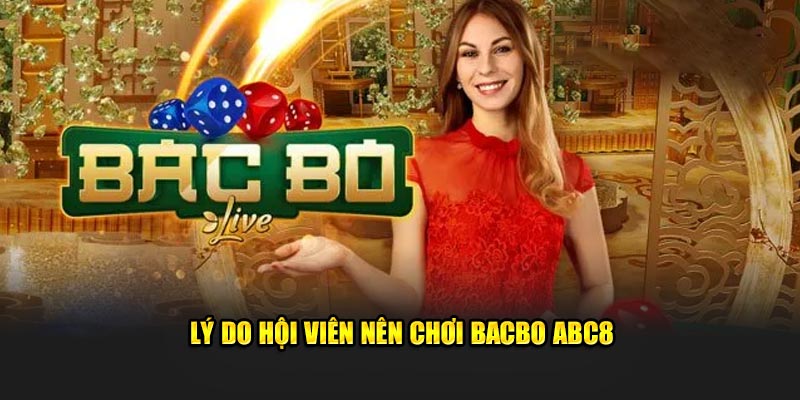 Lý do hội viên nên chơi Bacbo ABC8