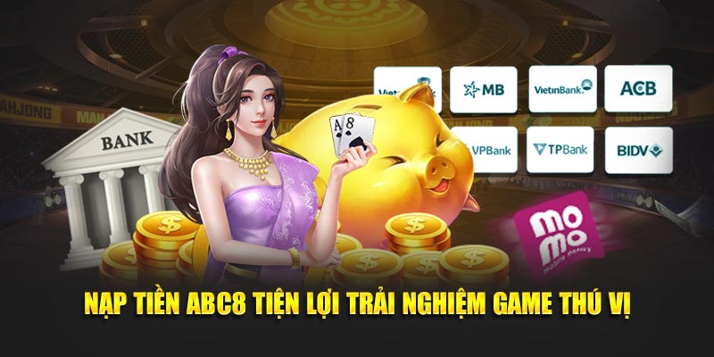 Nạp tiền ABC8 tiện lợi trải nghiệm game thú vị