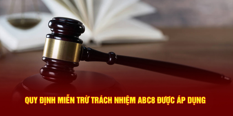 Quy định miễn trừ trách nhiệm ABC8 được áp dụng