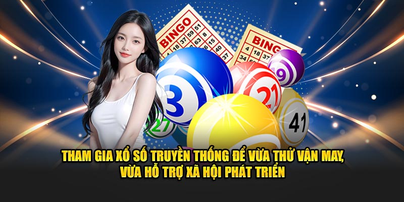 Tham gia xổ số truyền thống để vừa thử vận may, vừa hỗ trợ xã hội phát triển