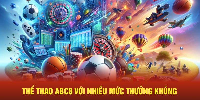 Thể thao ABC8 với nhiều mức thưởng khủng