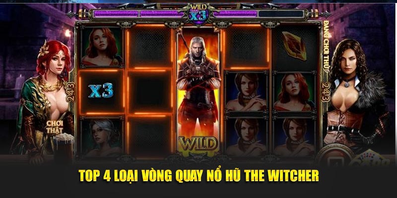 Top 4 loại vòng quay nổ hũ The Witcher