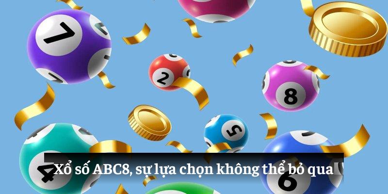 Xổ số ABC8, sự lựa chọn không thể bỏ qua